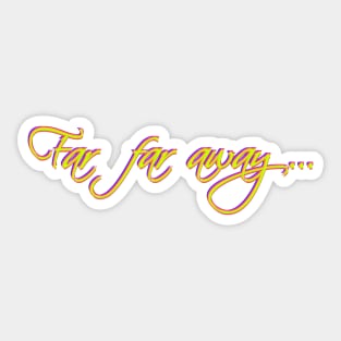 Far Far Away Sticker